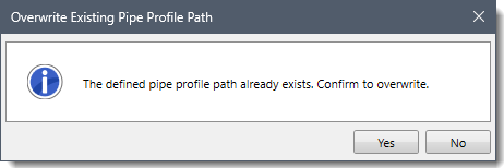 Overwrite Existing Pipe Profile Path confirmational dialog box
